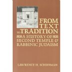 From Text to Tradition, a History of Judaism in Second Temple and Rabbinic Times: A History of Second Temple and Rabbinic Judaism